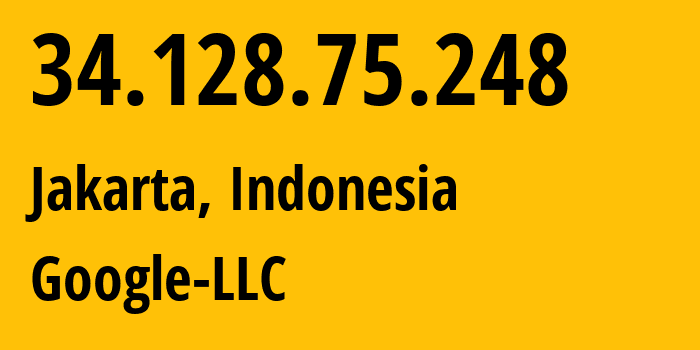 IP address 34.128.75.248 (Jakarta, Jakarta, Indonesia) get location, coordinates on map, ISP provider AS396982 Google-LLC // who is provider of ip address 34.128.75.248, whose IP address