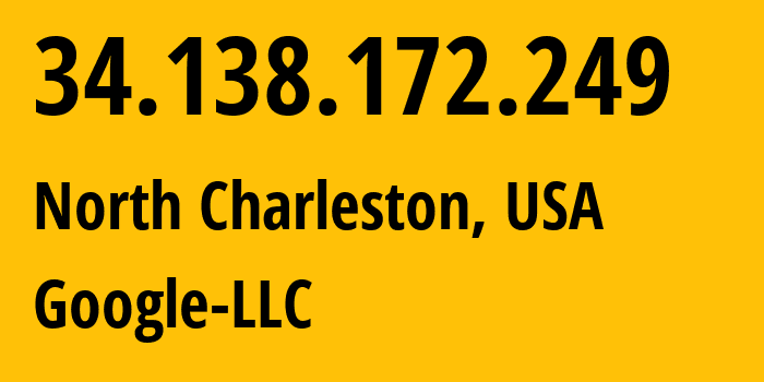 IP address 34.138.172.249 (North Charleston, South Carolina, USA) get location, coordinates on map, ISP provider AS396982 Google-LLC // who is provider of ip address 34.138.172.249, whose IP address