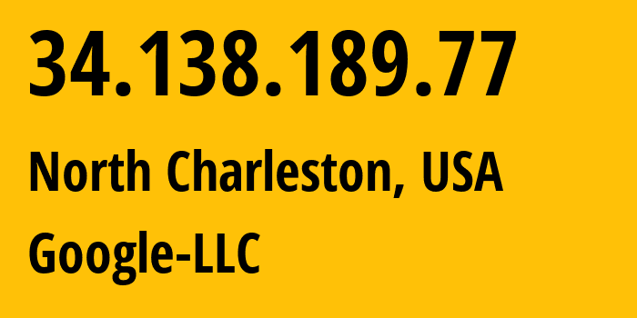 IP address 34.138.189.77 (North Charleston, South Carolina, USA) get location, coordinates on map, ISP provider AS396982 Google-LLC // who is provider of ip address 34.138.189.77, whose IP address