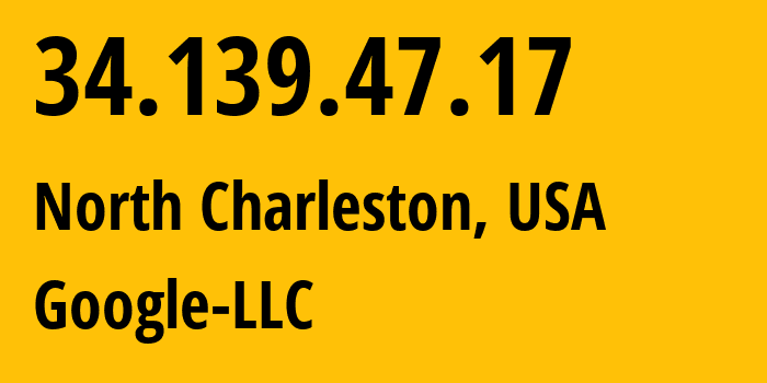 IP-адрес 34.139.47.17 (Чарлстон, Южная Каролина, США) определить местоположение, координаты на карте, ISP провайдер AS396982 Google-LLC // кто провайдер айпи-адреса 34.139.47.17