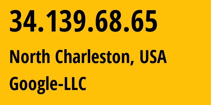 IP address 34.139.68.65 (North Charleston, South Carolina, USA) get location, coordinates on map, ISP provider AS396982 Google-LLC // who is provider of ip address 34.139.68.65, whose IP address