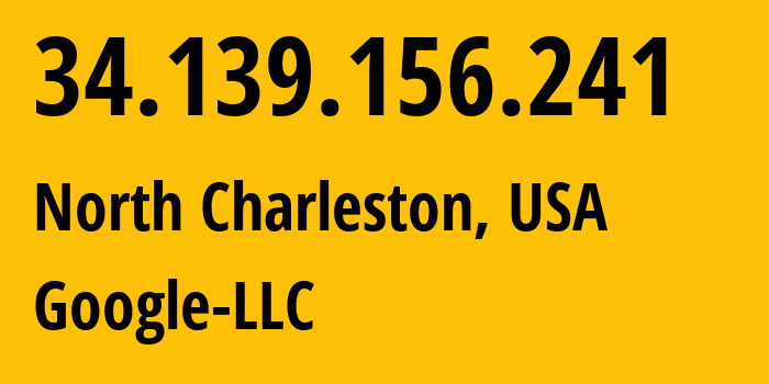 IP address 34.139.156.241 (North Charleston, South Carolina, USA) get location, coordinates on map, ISP provider AS396982 Google-LLC // who is provider of ip address 34.139.156.241, whose IP address