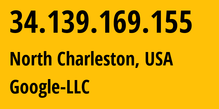 IP address 34.139.169.155 (North Charleston, South Carolina, USA) get location, coordinates on map, ISP provider AS396982 Google-LLC // who is provider of ip address 34.139.169.155, whose IP address