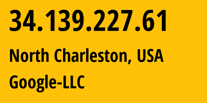 IP-адрес 34.139.227.61 (Чарлстон, Южная Каролина, США) определить местоположение, координаты на карте, ISP провайдер AS396982 Google-LLC // кто провайдер айпи-адреса 34.139.227.61