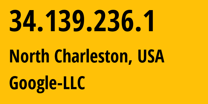 IP address 34.139.236.1 (North Charleston, South Carolina, USA) get location, coordinates on map, ISP provider AS396982 Google-LLC // who is provider of ip address 34.139.236.1, whose IP address