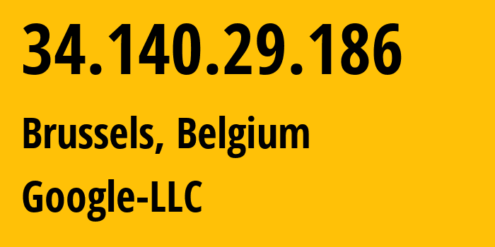 IP address 34.140.29.186 (Brussels, Brussels Capital, Belgium) get location, coordinates on map, ISP provider AS15169 Google-LLC // who is provider of ip address 34.140.29.186, whose IP address