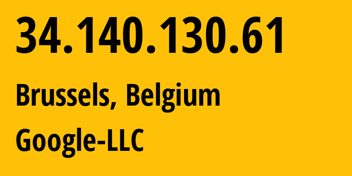 IP address 34.140.130.61 (Brussels, Brussels Capital, Belgium) get location, coordinates on map, ISP provider AS15169 Google-LLC // who is provider of ip address 34.140.130.61, whose IP address