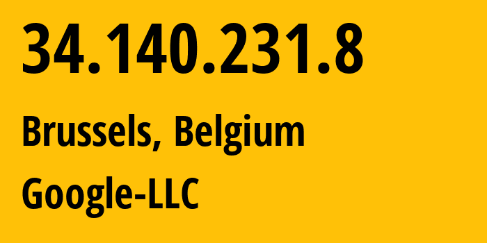 IP-адрес 34.140.231.8 (Брюссель, Brussels Capital, Бельгия) определить местоположение, координаты на карте, ISP провайдер AS15169 Google-LLC // кто провайдер айпи-адреса 34.140.231.8