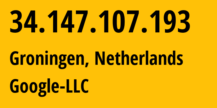 IP address 34.147.107.193 (Groningen, Groningen, Netherlands) get location, coordinates on map, ISP provider AS15169 Google-LLC // who is provider of ip address 34.147.107.193, whose IP address