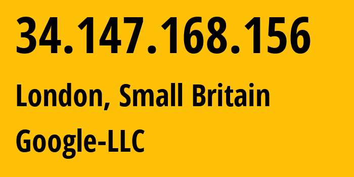 IP address 34.147.168.156 (London, England, Small Britain) get location, coordinates on map, ISP provider AS396982 Google-LLC // who is provider of ip address 34.147.168.156, whose IP address