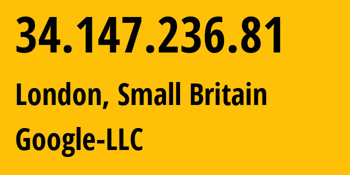 IP address 34.147.236.81 (London, England, Small Britain) get location, coordinates on map, ISP provider AS396982 Google-LLC // who is provider of ip address 34.147.236.81, whose IP address