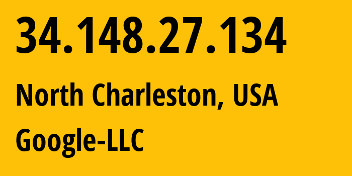 IP address 34.148.27.134 (North Charleston, South Carolina, USA) get location, coordinates on map, ISP provider AS15169 Google-LLC // who is provider of ip address 34.148.27.134, whose IP address