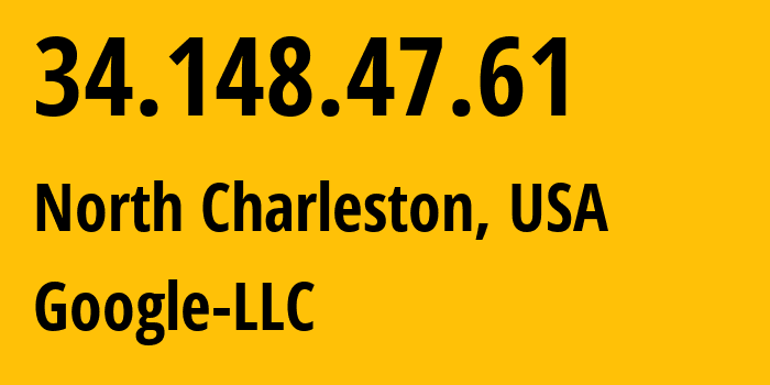 IP address 34.148.47.61 (North Charleston, South Carolina, USA) get location, coordinates on map, ISP provider AS396982 Google-LLC // who is provider of ip address 34.148.47.61, whose IP address