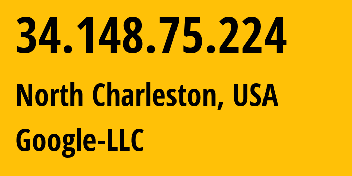 IP address 34.148.75.224 (North Charleston, South Carolina, USA) get location, coordinates on map, ISP provider AS15169 Google-LLC // who is provider of ip address 34.148.75.224, whose IP address
