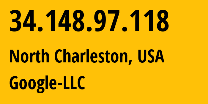 IP address 34.148.97.118 (North Charleston, South Carolina, USA) get location, coordinates on map, ISP provider AS15169 Google-LLC // who is provider of ip address 34.148.97.118, whose IP address