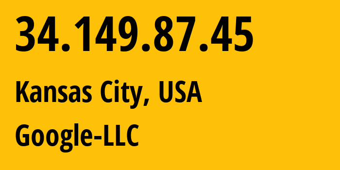 IP address 34.149.87.45 (Kansas City, Missouri, USA) get location, coordinates on map, ISP provider AS396982 Google-LLC // who is provider of ip address 34.149.87.45, whose IP address