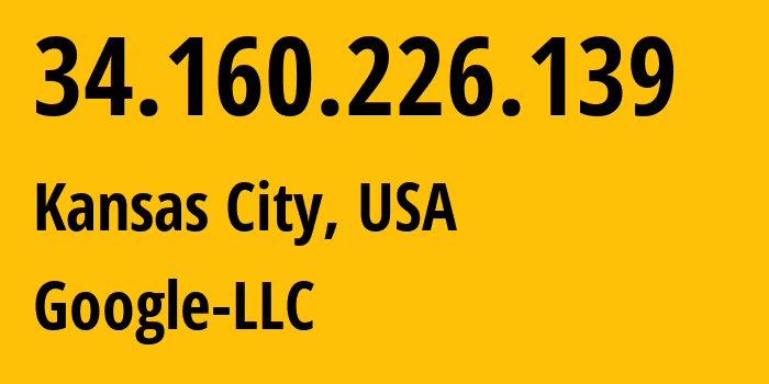 IP address 34.160.226.139 (Kansas City, Missouri, USA) get location, coordinates on map, ISP provider AS396982 Google-LLC // who is provider of ip address 34.160.226.139, whose IP address