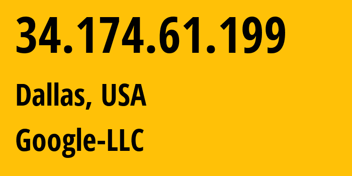 IP-адрес 34.174.61.199 (Даллас, Техас, США) определить местоположение, координаты на карте, ISP провайдер AS15169 Google-LLC // кто провайдер айпи-адреса 34.174.61.199