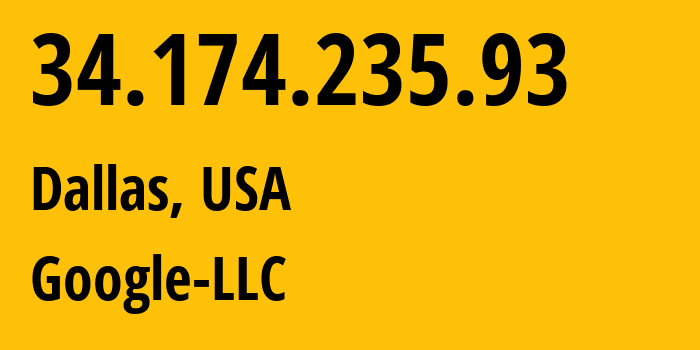 IP address 34.174.235.93 (Dallas, Texas, USA) get location, coordinates on map, ISP provider AS15169 Google-LLC // who is provider of ip address 34.174.235.93, whose IP address