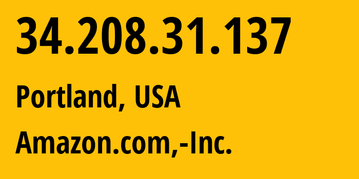 IP address 34.208.31.137 (Portland, Oregon, USA) get location, coordinates on map, ISP provider AS16509 Amazon.com,-Inc. // who is provider of ip address 34.208.31.137, whose IP address