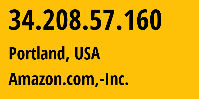 IP address 34.208.57.160 (Portland, Oregon, USA) get location, coordinates on map, ISP provider AS16509 Amazon.com,-Inc. // who is provider of ip address 34.208.57.160, whose IP address