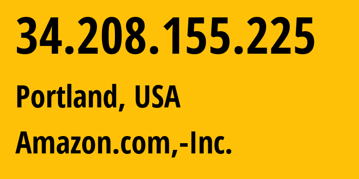 IP-адрес 34.208.155.225 (Портленд, Орегон, США) определить местоположение, координаты на карте, ISP провайдер AS16509 Amazon.com,-Inc. // кто провайдер айпи-адреса 34.208.155.225