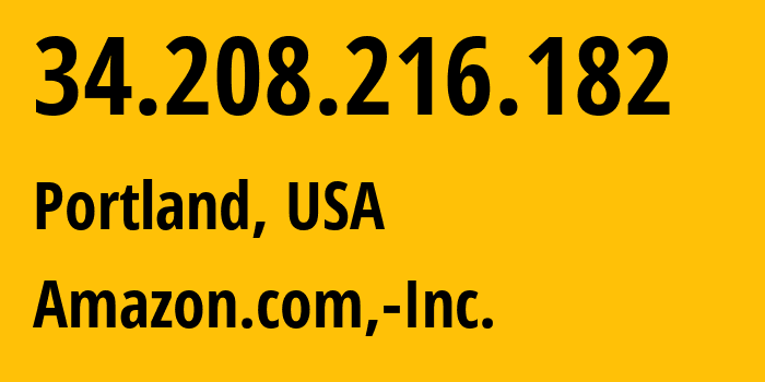 IP-адрес 34.208.216.182 (Портленд, Орегон, США) определить местоположение, координаты на карте, ISP провайдер AS16509 Amazon.com,-Inc. // кто провайдер айпи-адреса 34.208.216.182