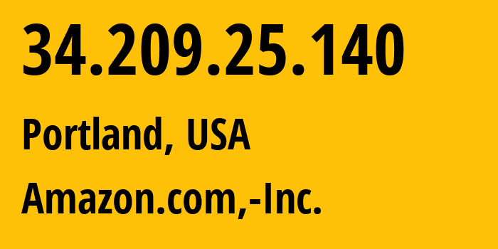 IP-адрес 34.209.25.140 (Портленд, Орегон, США) определить местоположение, координаты на карте, ISP провайдер AS16509 Amazon.com,-Inc. // кто провайдер айпи-адреса 34.209.25.140