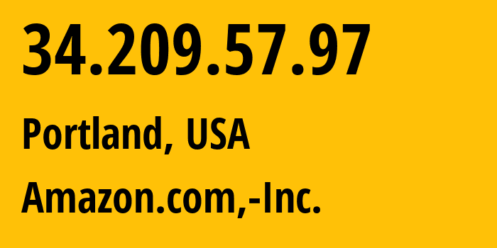 IP address 34.209.57.97 (Portland, Oregon, USA) get location, coordinates on map, ISP provider AS16509 Amazon.com,-Inc. // who is provider of ip address 34.209.57.97, whose IP address