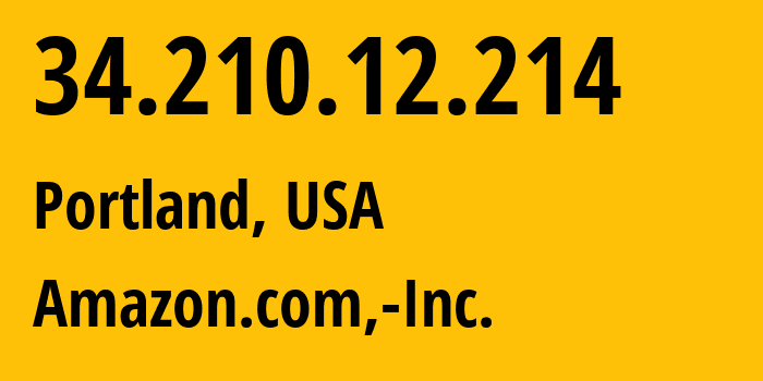 IP-адрес 34.210.12.214 (Портленд, Орегон, США) определить местоположение, координаты на карте, ISP провайдер AS16509 Amazon.com,-Inc. // кто провайдер айпи-адреса 34.210.12.214
