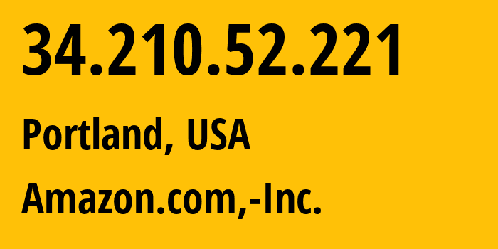 IP-адрес 34.210.52.221 (Портленд, Орегон, США) определить местоположение, координаты на карте, ISP провайдер AS16509 Amazon.com,-Inc. // кто провайдер айпи-адреса 34.210.52.221