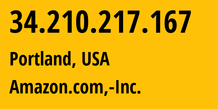 IP-адрес 34.210.217.167 (Портленд, Орегон, США) определить местоположение, координаты на карте, ISP провайдер AS16509 Amazon.com,-Inc. // кто провайдер айпи-адреса 34.210.217.167