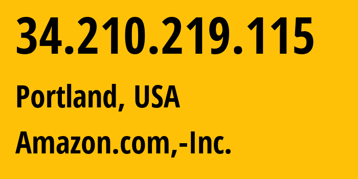 IP address 34.210.219.115 (Portland, Oregon, USA) get location, coordinates on map, ISP provider AS16509 Amazon.com,-Inc. // who is provider of ip address 34.210.219.115, whose IP address