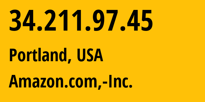 IP-адрес 34.211.97.45 (Портленд, Орегон, США) определить местоположение, координаты на карте, ISP провайдер AS16509 Amazon.com,-Inc. // кто провайдер айпи-адреса 34.211.97.45