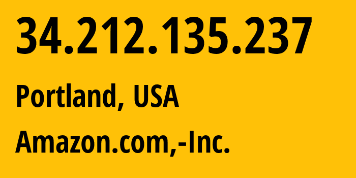 IP-адрес 34.212.135.237 (Портленд, Орегон, США) определить местоположение, координаты на карте, ISP провайдер AS16509 Amazon.com,-Inc. // кто провайдер айпи-адреса 34.212.135.237