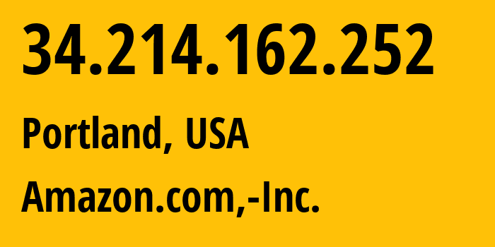 IP address 34.214.162.252 (Portland, Oregon, USA) get location, coordinates on map, ISP provider AS16509 Amazon.com,-Inc. // who is provider of ip address 34.214.162.252, whose IP address