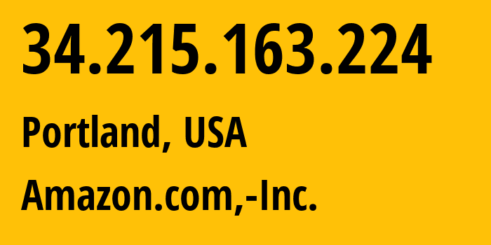 IP-адрес 34.215.163.224 (Портленд, Орегон, США) определить местоположение, координаты на карте, ISP провайдер AS16509 Amazon.com,-Inc. // кто провайдер айпи-адреса 34.215.163.224