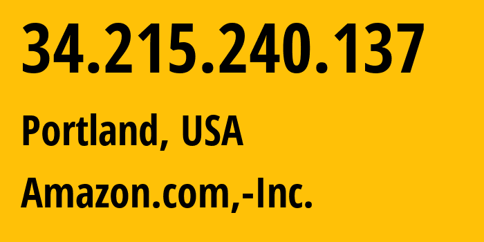 IP-адрес 34.215.240.137 (Портленд, Орегон, США) определить местоположение, координаты на карте, ISP провайдер AS16509 Amazon.com,-Inc. // кто провайдер айпи-адреса 34.215.240.137