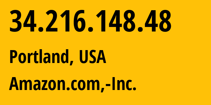 IP address 34.216.148.48 (Portland, Oregon, USA) get location, coordinates on map, ISP provider AS16509 Amazon.com,-Inc. // who is provider of ip address 34.216.148.48, whose IP address