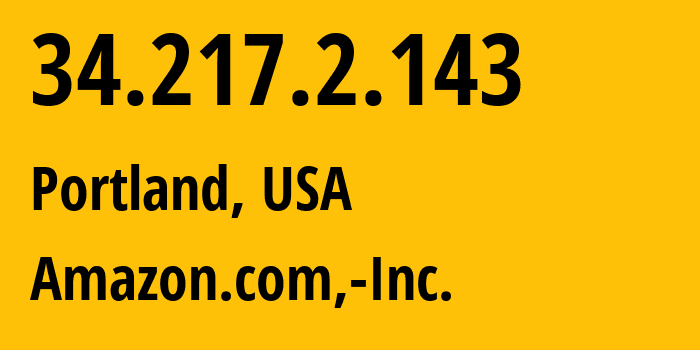 IP address 34.217.2.143 (Portland, Oregon, USA) get location, coordinates on map, ISP provider AS16509 Amazon.com,-Inc. // who is provider of ip address 34.217.2.143, whose IP address