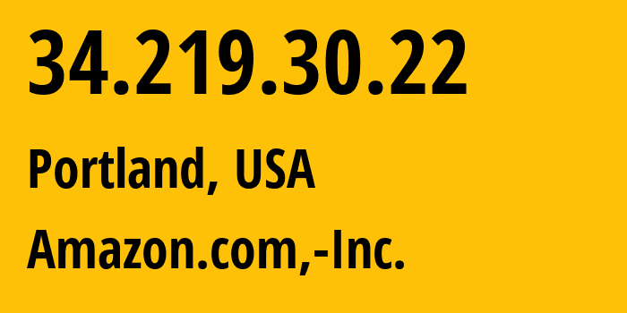 IP-адрес 34.219.30.22 (Портленд, Орегон, США) определить местоположение, координаты на карте, ISP провайдер AS16509 Amazon.com,-Inc. // кто провайдер айпи-адреса 34.219.30.22