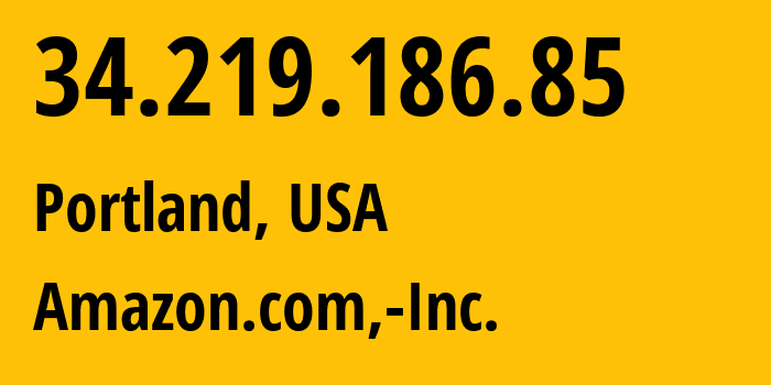 IP-адрес 34.219.186.85 (Портленд, Орегон, США) определить местоположение, координаты на карте, ISP провайдер AS16509 Amazon.com,-Inc. // кто провайдер айпи-адреса 34.219.186.85