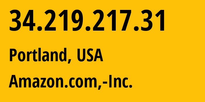 IP-адрес 34.219.217.31 (Портленд, Орегон, США) определить местоположение, координаты на карте, ISP провайдер AS16509 Amazon.com,-Inc. // кто провайдер айпи-адреса 34.219.217.31