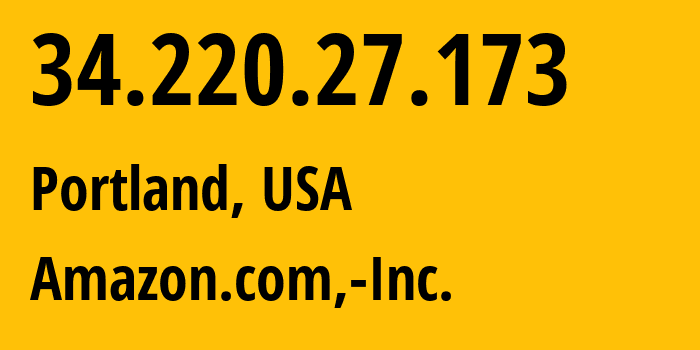 IP-адрес 34.220.27.173 (Портленд, Орегон, США) определить местоположение, координаты на карте, ISP провайдер AS16509 Amazon.com,-Inc. // кто провайдер айпи-адреса 34.220.27.173