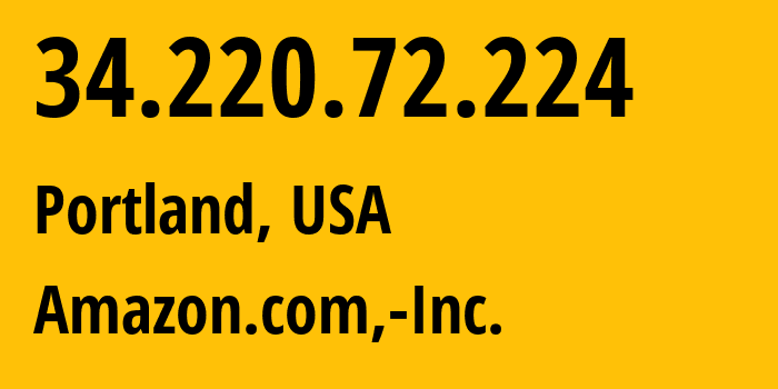 IP-адрес 34.220.72.224 (Портленд, Орегон, США) определить местоположение, координаты на карте, ISP провайдер AS16509 Amazon.com,-Inc. // кто провайдер айпи-адреса 34.220.72.224