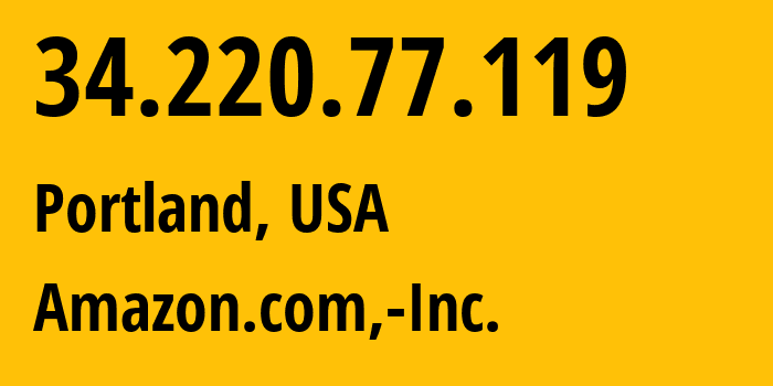 IP-адрес 34.220.77.119 (Портленд, Орегон, США) определить местоположение, координаты на карте, ISP провайдер AS16509 Amazon.com,-Inc. // кто провайдер айпи-адреса 34.220.77.119