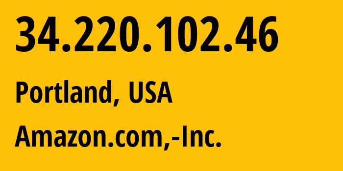 IP address 34.220.102.46 (Portland, Oregon, USA) get location, coordinates on map, ISP provider AS16509 Amazon.com,-Inc. // who is provider of ip address 34.220.102.46, whose IP address