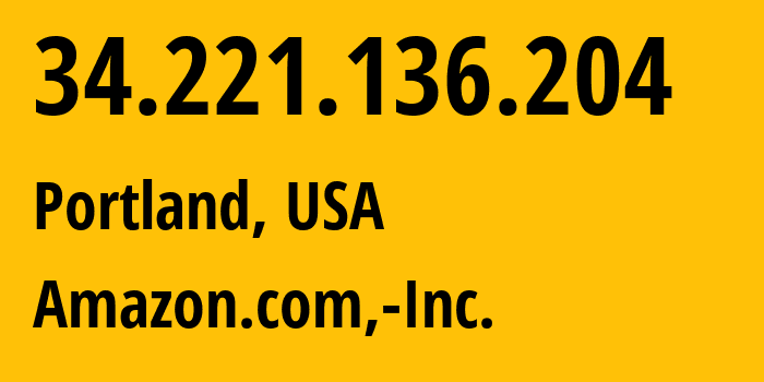 IP-адрес 34.221.136.204 (Портленд, Орегон, США) определить местоположение, координаты на карте, ISP провайдер AS16509 Amazon.com,-Inc. // кто провайдер айпи-адреса 34.221.136.204