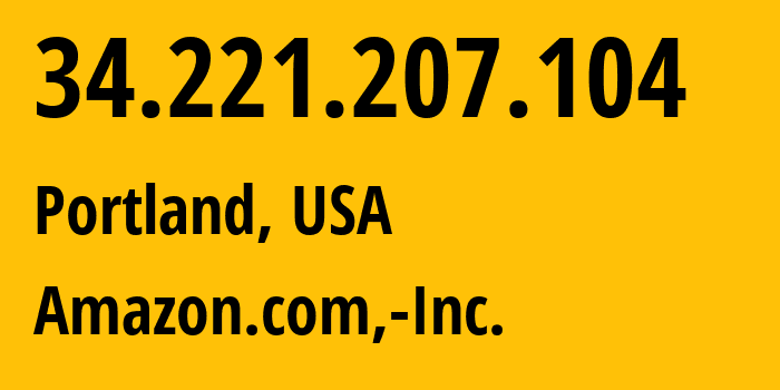IP-адрес 34.221.207.104 (Портленд, Орегон, США) определить местоположение, координаты на карте, ISP провайдер AS16509 Amazon.com,-Inc. // кто провайдер айпи-адреса 34.221.207.104