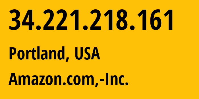 IP-адрес 34.221.218.161 (Портленд, Орегон, США) определить местоположение, координаты на карте, ISP провайдер AS16509 Amazon.com,-Inc. // кто провайдер айпи-адреса 34.221.218.161